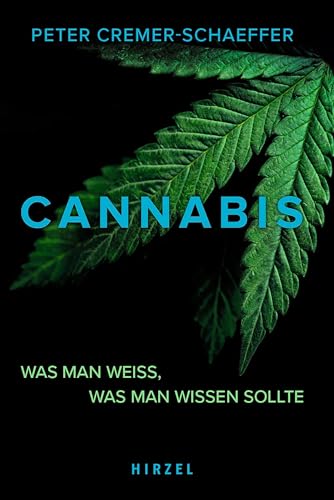 Cannabis: Was man weiß, was man wissen sollte von S. Hirzel Verlag GmbH
